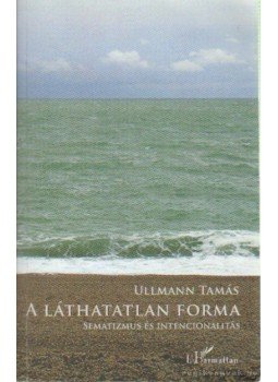Ullmann Tamás - A láthatatlan forma (Dedikált) Ullmann Tamás - A láthatatlan forma (Dedikált), Budapest 2010 antikvár könyv