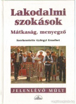 Györgyi Erzsébet (szerk.) - Lakodalmi szokások Györgyi Erzsébet (szerk.) - Lakodalmi szokások, Budapest 2001 antikvár könyv
