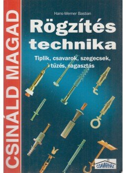 Hans-Werner Bastian - Rögzítéstechnika Hans-Werner Bastian - Rögzítéstechnika, Budapest 1999 antikvár könyv