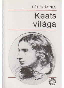 Péter Ágnes - Keats világa Péter Ágnes - Keats világa, Budapest 1989 antikvár könyv