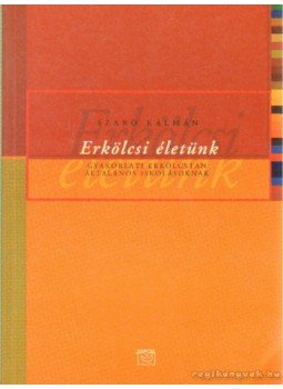 Szabó Kálmán - Erkölcsi életünk Szabó Kálmán - Erkölcsi életünk, 2001 antikvár könyv