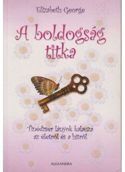 Elizabeth George - A boldogság titka Elizabeth George - A boldogság titka, Pécs 2008 antikvár könyv
