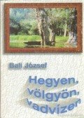 Báli József - Hegyen, völgyön, vadvízen
