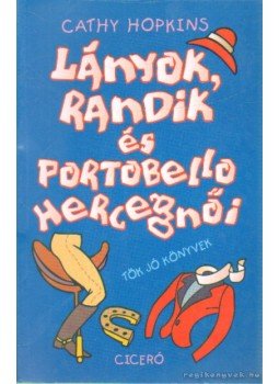 Cathy Hopkins - Lányok, randik és Portobello hercegnői Cathy Hopkins - Lányok, randik és Portobello hercegnői, Budapest 2005 antikvár könyv