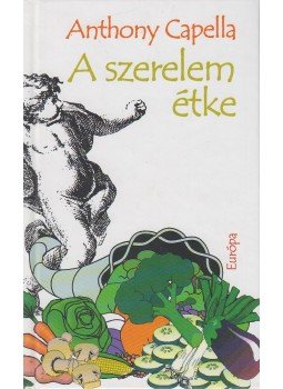 Anthony Capella - A szerelem étke Anthony Capella - A szerelem étke, Budapest 2006 antikvár könyv