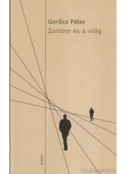 Gerőcs Péter - Zombor és a világ Gerőcs Péter - Zombor és a világ, Budapest 2010 antikvár könyv