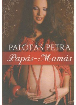 Palotás Petra - Papás-Mamás Palotás Petra - Papás-Mamás, Budapest 2010 antikvár könyv