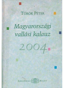 Török Péter - Magyarországi vallási kalauz 2004 Török Péter - Magyarországi vallási kalauz 2004, Budapest 2004 antikvár könyv