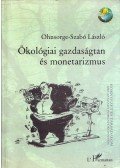 Ohnsorge-Szabó László - Ökológiai gazdaságtan és monetarizmus