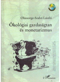 Ohnsorge-Szabó László - Ökológiai gazdaságtan és monetarizmus Ohnsorge-Szabó László - Ökológiai gazdaságtan és monetarizmus, Budapest 2003 antikvár könyv