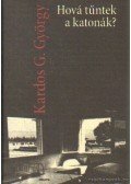 Kardos G. György - Hová tűntek a katonák?