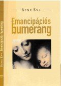 Bene Éva - Emancipációs bumeráng