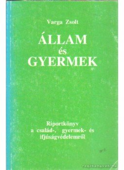 Varga Zsolt - Állam és gyermek Varga Zsolt - Állam és gyermek, 1993 antikvár könyv