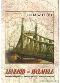 Juhász Előd - Zenehíd - Hazafelé Juhász Előd - Zenehíd - Hazafelé, Budapest 2009 antikvár könyv