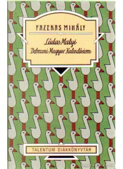 Fazekas Mihály - Lúdas Matyi - Debreceni Magyar Kalendáriom Fazekas Mihály - Lúdas Matyi - Debreceni Magyar Kalendáriom, 2010 antikvár könyv