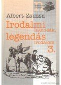Albert Zsuzsa - Irodalmi legendák, legendás irodalom 3.