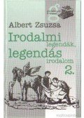 Albert Zsuzsa - Irodalmi legendák, legendás irodalom 2.