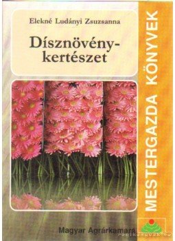 Elekné Ludányi Zsuzsanna - Dísznövénykertészet Elekné Ludányi Zsuzsanna - Dísznövénykertészet, Budapest 2003 antikvár könyv