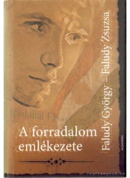 Faludy György, Faludy Zsuzsa - A forradalom emlékezete Faludy György, Faludy Zsuzsa - A forradalom emlékezete, Pécs 2006 antikvár könyv
