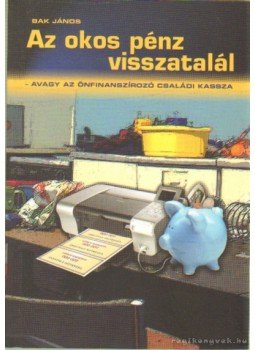 Bak János - Az okos pénz visszatalál Bak János - Az okos pénz visszatalál, 2005 antikvár könyv