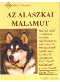 Kutas Gábor - Az alaszkai Malamut Kutas Gábor - Az alaszkai Malamut, Budapest 1999 antikvár könyv
