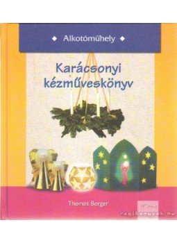 Berger, Thomas - Karácsonyi kézműveskönyv Berger, Thomas - Karácsonyi kézműveskönyv, 0 antikvár könyv