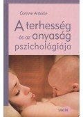 Corinne Antoine - A terhesség és az anyaság pszichológiája