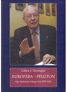 Gábor J. Dzsingisz - Európába - félúton Gábor J. Dzsingisz - Európába - félúton, Budapest 2006 antikvár könyv