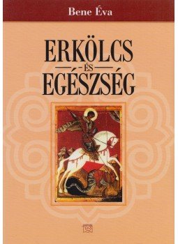 Bene Éva - Erkölcs és egészség Bene Éva - Erkölcs és egészség, 2009 antikvár könyv