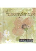 Helen Exley - Édesanyámnak
