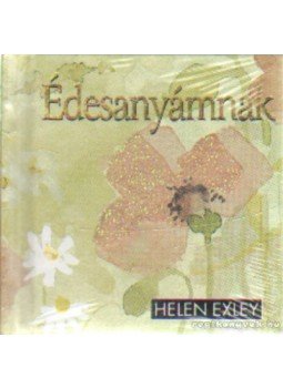 Helen Exley - Édesanyámnak Helen Exley - Édesanyámnak, 0 antikvár könyv