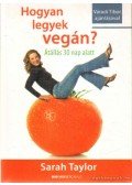 Sarah Taylor - Hogyan legyek vegán?