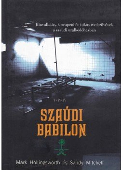 Hollingsworth, Mark, Mitchell, Sandy - Szaúdi Babilon Hollingsworth, Mark, Mitchell, Sandy - Szaúdi Babilon, Debrecen 0 antikvár könyv