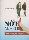 Sáringer Károly - Nőt akarunk!