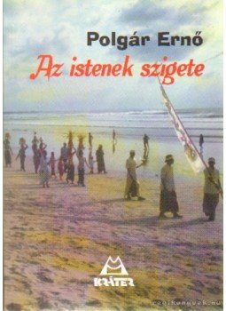Polgár Ernő - Az istenek szigete Polgár Ernő - Az istenek szigete, Pomáz 2002 antikvár könyv