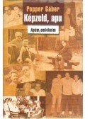 Popper Gábor - Képzeld, apu - Apám, emlékeim