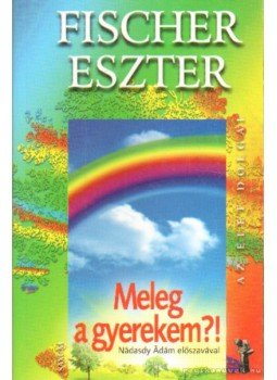Fischer Eszter - Meleg a gyerekem?! Fischer Eszter - Meleg a gyerekem?!, 2010 antikvár könyv