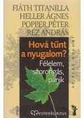 Heller Ágnes,Popper Péter,Réz András,Fiáth Titanilla - Hová tűnt a nyugalom?