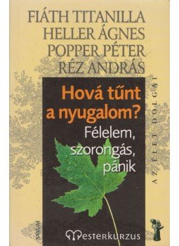 Heller Ágnes, Popper Péter, Réz András, Fiáth Titanilla - Hová tűnt a nyugalom?, Budapest 2008 antikvár könyv