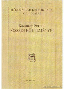 Kazinczy Ferenc - Kazinczy Ferenc összes költeményei Kazinczy Ferenc - Kazinczy Ferenc összes költeményei, Budapest 1998 antikvár könyv