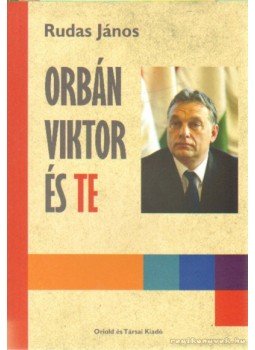 Rudas János - Orbán Viktor és te Rudas János - Orbán Viktor és te, Budapest 2012 antikvár könyv