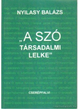 Nyilasy Balázs - A szó társadalmi lelke Nyilasy Balázs - A szó társadalmi lelke, Budapest 1996 antikvár könyv