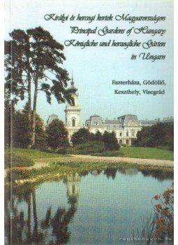 Mőcsényi Mihály, Alföldy Gábor, J. Szikrai Éva, M. Szilágyi Kinga - Királyi és hercegi kertek Magyarországon Mőcsényi Mihály, Alföldy Gábor, J. Szikrai Éva, M. Szilágyi Kinga - Királyi és hercegi kertek Magyarországon, Budapest 2001 antikvár könyv