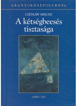 Milosz, Czeslaw - A kétségbeesés tisztasága Milosz, Czeslaw - A kétségbeesés tisztasága, Budapest 1999 antikvár könyv