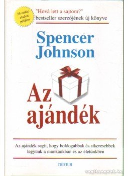 Johnson, Spencer - Az ajándék Johnson, Spencer - Az ajándék, 2007 antikvár könyv