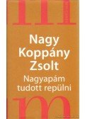 Nagy Koppány Zsolt - Nagyapám tudott repülni