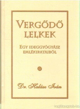 Halász Iván - Vergődő lelkek Halász Iván - Vergődő lelkek, Budapest 1999 antikvár könyv