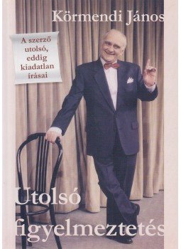 Körmendi János - Utolsó figyelmeztetés Körmendi János - Utolsó figyelmeztetés, Budapest 2009 antikvár könyv