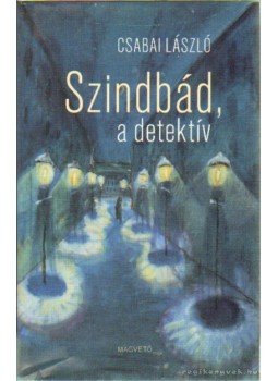 Csabai László - Szindbád, a detektív Csabai László - Szindbád, a detektív, Budapest 2010 antikvár könyv
