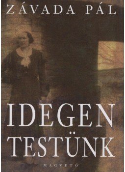Závada Pál - Idegen testünk Závada Pál - Idegen testünk, Budapest 2008 antikvár könyv